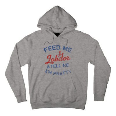 Feed Me Lobster And Tell Me Im Pretty Maine Vibes Tall Hoodie