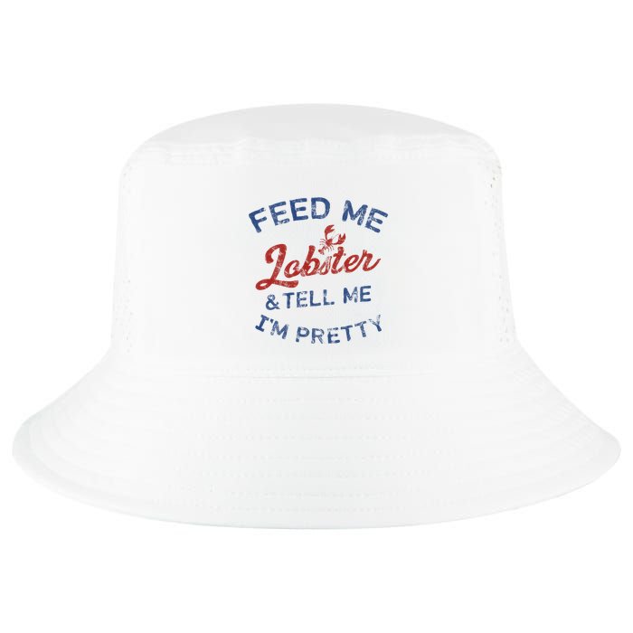 Feed Me Lobster And Tell Me Im Pretty Maine Vibes Cool Comfort Performance Bucket Hat