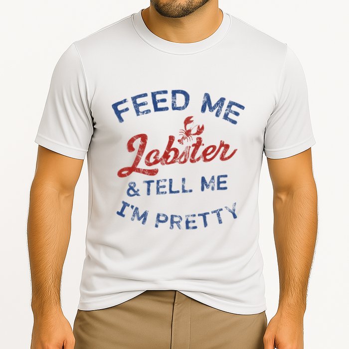 Feed Me Lobster And Tell Me Im Pretty Maine Vibes Performance Shirt
