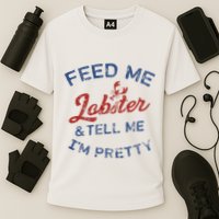 Feed Me Lobster And Tell Me Im Pretty Maine Vibes Performance Shirt