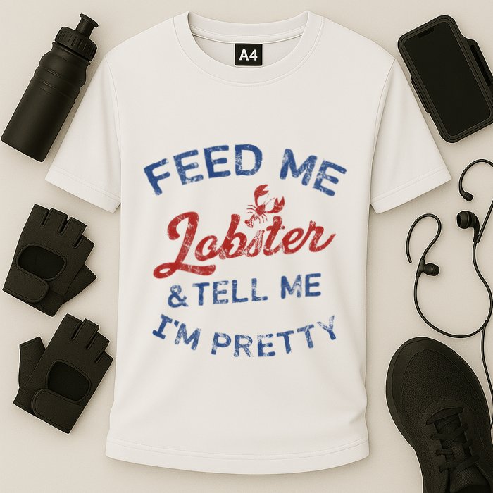 Feed Me Lobster And Tell Me Im Pretty Maine Vibes Performance Shirt