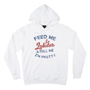 Feed Me Lobster And Tell Me Im Pretty Maine Vibes Hoodie