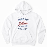 Feed Me Lobster And Tell Me Im Pretty Maine Vibes Hoodie