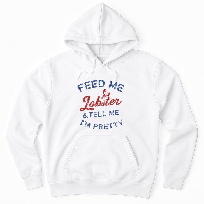 Feed Me Lobster And Tell Me Im Pretty Maine Vibes Hoodie