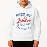 Feed Me Lobster And Tell Me Im Pretty Maine Vibes Hoodie