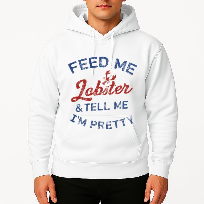 Feed Me Lobster And Tell Me Im Pretty Maine Vibes Hoodie