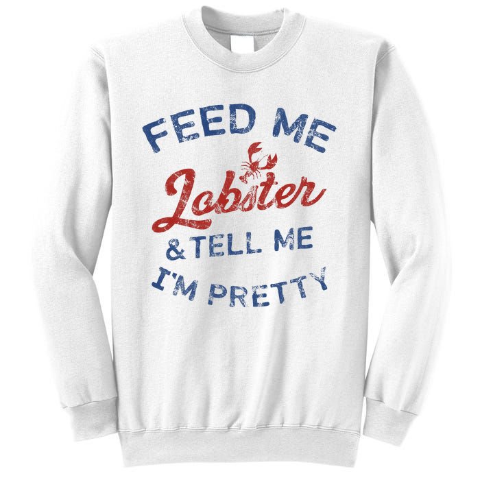 Feed Me Lobster And Tell Me Im Pretty Maine Vibes Sweatshirt