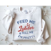 Feed Me Lobster And Tell Me Im Pretty Maine Vibes Sweatshirt