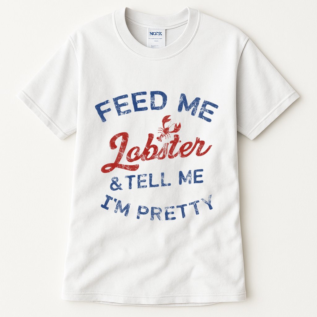 Feed Me Lobster And Tell Me Im Pretty Maine Vibes Tall T-Shirt
