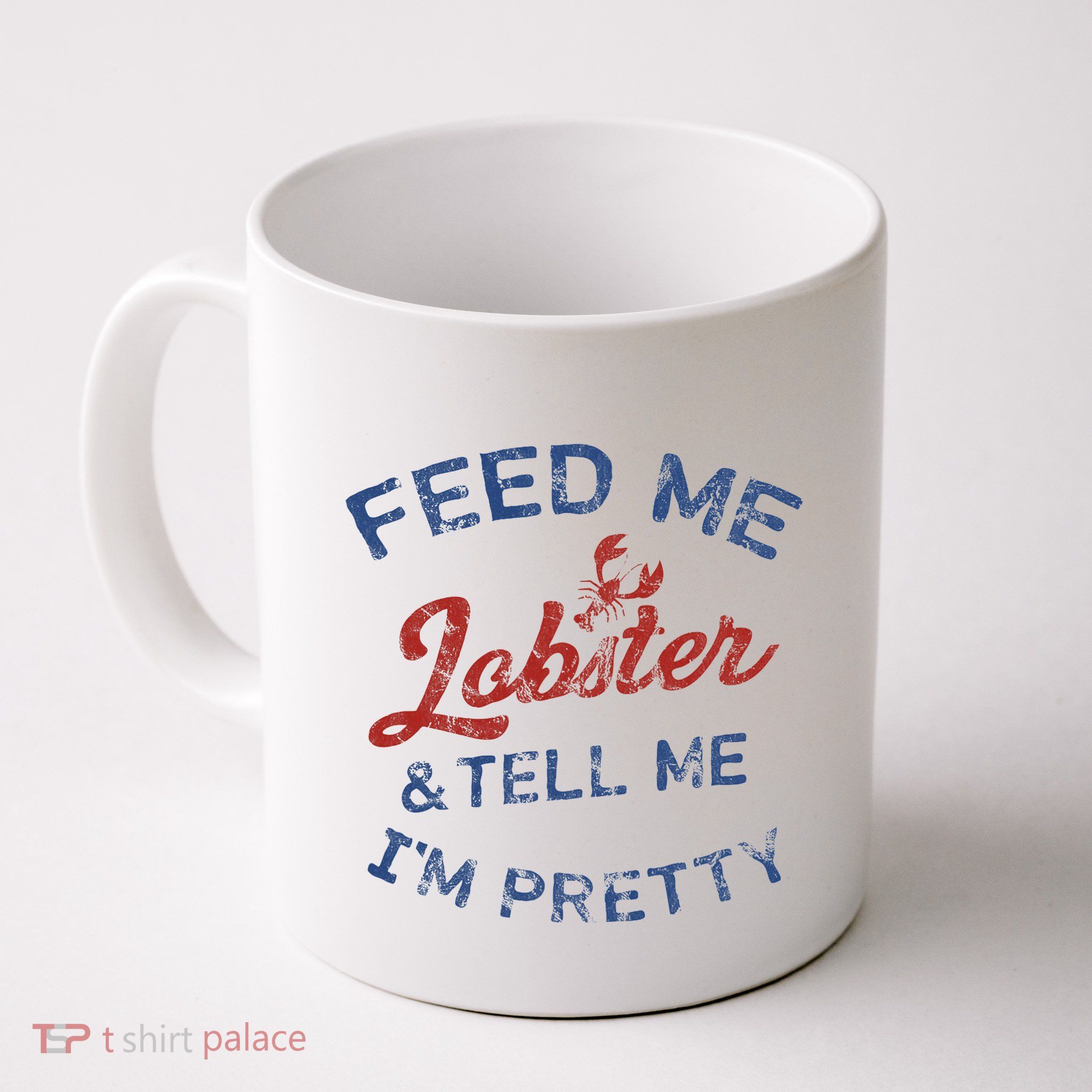 Feed Me Lobster And Tell Me Im Pretty Maine Vibes Mug