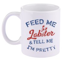 Feed Me Lobster And Tell Me Im Pretty Maine Vibes 11oz C Handle Ceramic Mug