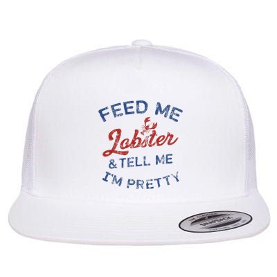 Feed Me Lobster And Tell Me Im Pretty Maine Vibes Flatbill Hat