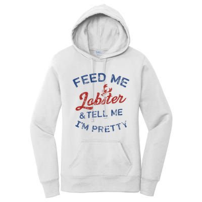 Feed Me Lobster And Tell Me Im Pretty Maine Vibes Women's Pullover Hoodie
