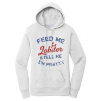 Feed Me Lobster And Tell Me Im Pretty Maine Vibes Women's Pullover Hoodie