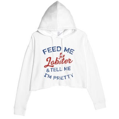 Feed Me Lobster And Tell Me Im Pretty Maine Vibes Crop Fleece Hoodie