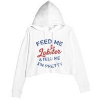 Feed Me Lobster And Tell Me Im Pretty Maine Vibes Crop Fleece Hoodie