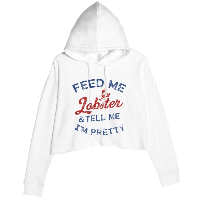 Feed Me Lobster And Tell Me Im Pretty Maine Vibes Crop Fleece Hoodie