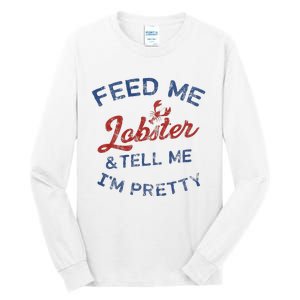 Feed Me Lobster And Tell Me Im Pretty Maine Vibes Tall Long Sleeve T-Shirt