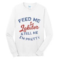 Feed Me Lobster And Tell Me Im Pretty Maine Vibes Tall Long Sleeve T-Shirt