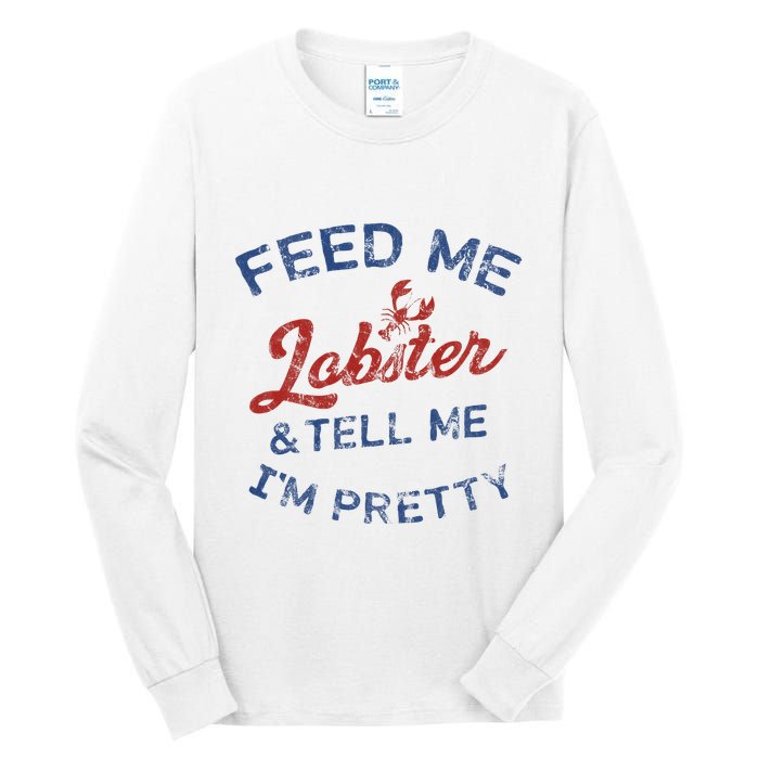 Feed Me Lobster And Tell Me Im Pretty Maine Vibes Tall Long Sleeve T-Shirt
