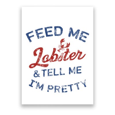 Feed Me Lobster And Tell Me Im Pretty Maine Vibes Poster