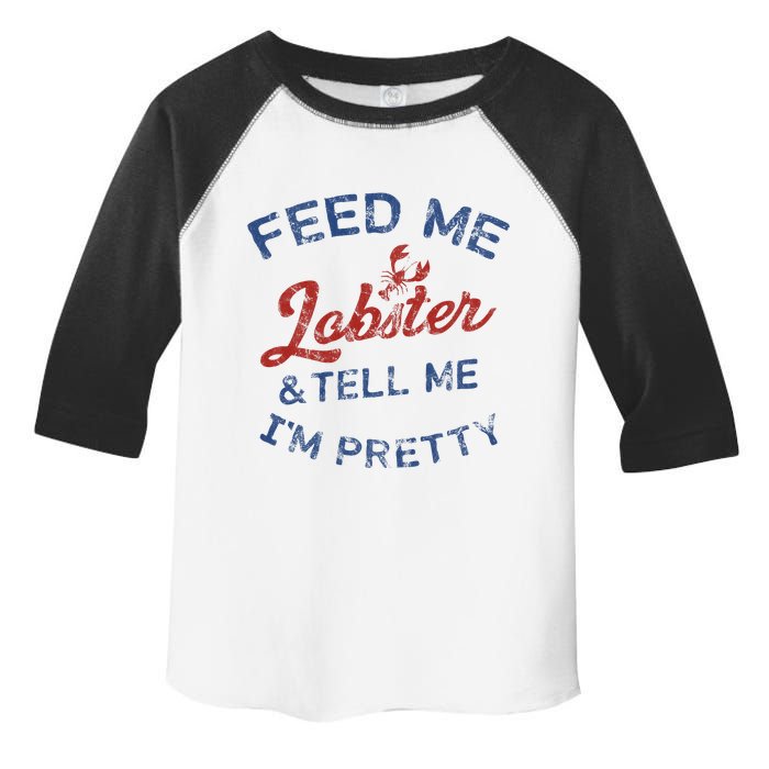 Feed Me Lobster And Tell Me Im Pretty Maine Vibes Toddler Fine Jersey T-Shirt