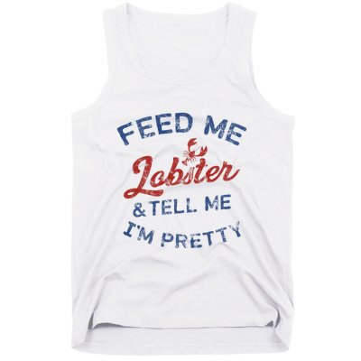 Feed Me Lobster And Tell Me Im Pretty Maine Vibes Tank Top