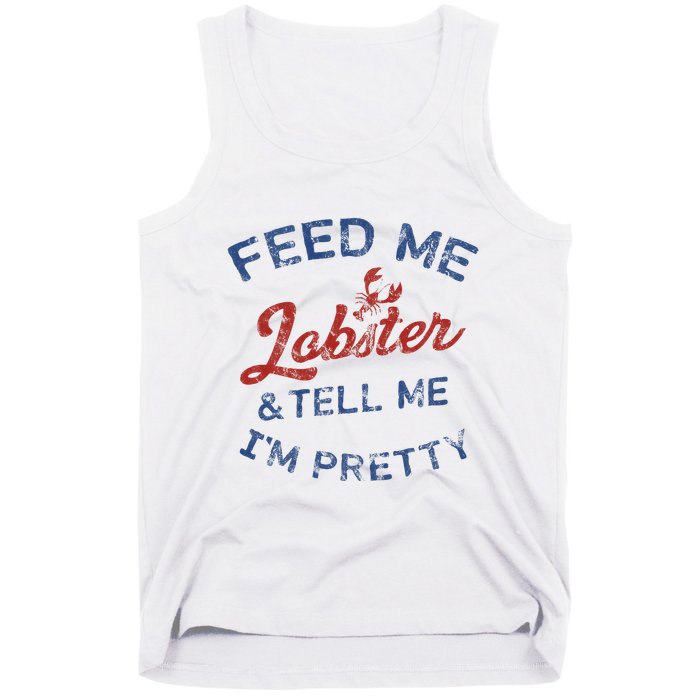 Feed Me Lobster And Tell Me Im Pretty Maine Vibes Tank Top