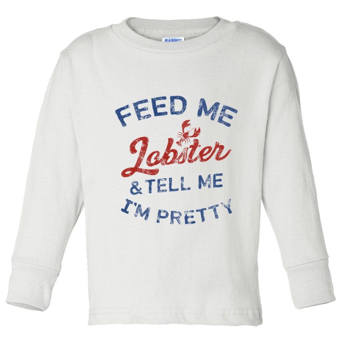 Feed Me Lobster And Tell Me Im Pretty Maine Vibes Toddler Long Sleeve Shirt