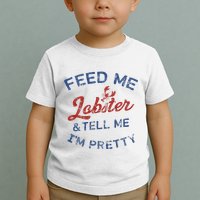 Feed Me Lobster And Tell Me Im Pretty Maine Vibes Toddler T-Shirt