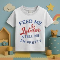 Feed Me Lobster And Tell Me Im Pretty Maine Vibes Toddler T-Shirt