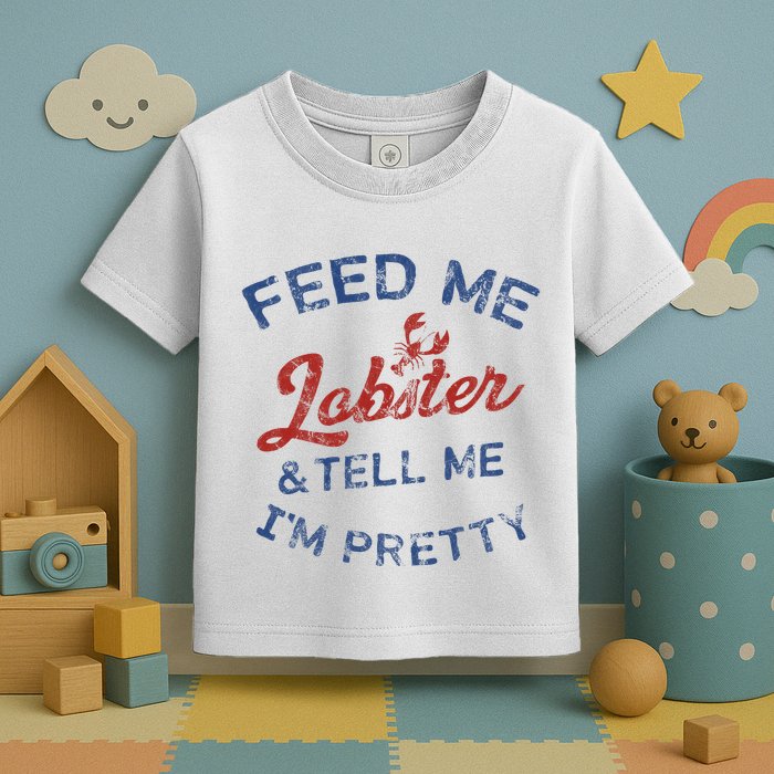Feed Me Lobster And Tell Me Im Pretty Maine Vibes Toddler T-Shirt