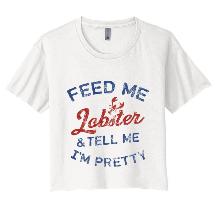 Feed Me Lobster And Tell Me Im Pretty Maine Vibes Crop Top