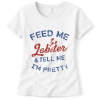 Feed Me Lobster And Tell Me Im Pretty Maine Vibes Womens T-Shirt