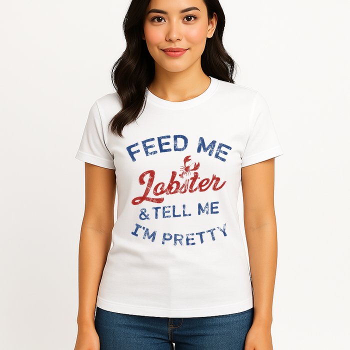 Feed Me Lobster And Tell Me Im Pretty Maine Vibes Womens T-Shirt