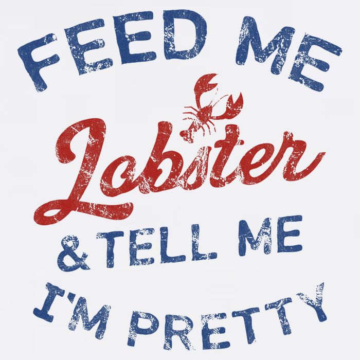 Feed Me Lobster And Tell Me Im Pretty Maine Vibes Womens T-Shirt