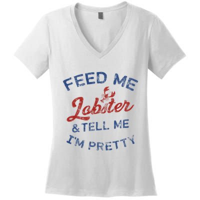 Feed Me Lobster And Tell Me Im Pretty Maine Vibes Women's V-Neck T-Shirt