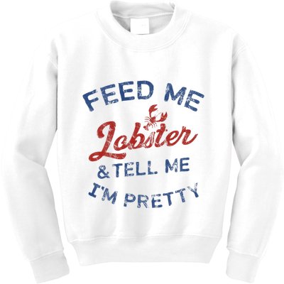 Feed Me Lobster And Tell Me Im Pretty Maine Vibes Kids Sweatshirt