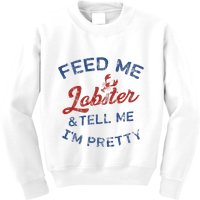 Feed Me Lobster And Tell Me Im Pretty Maine Vibes Kids Sweatshirt