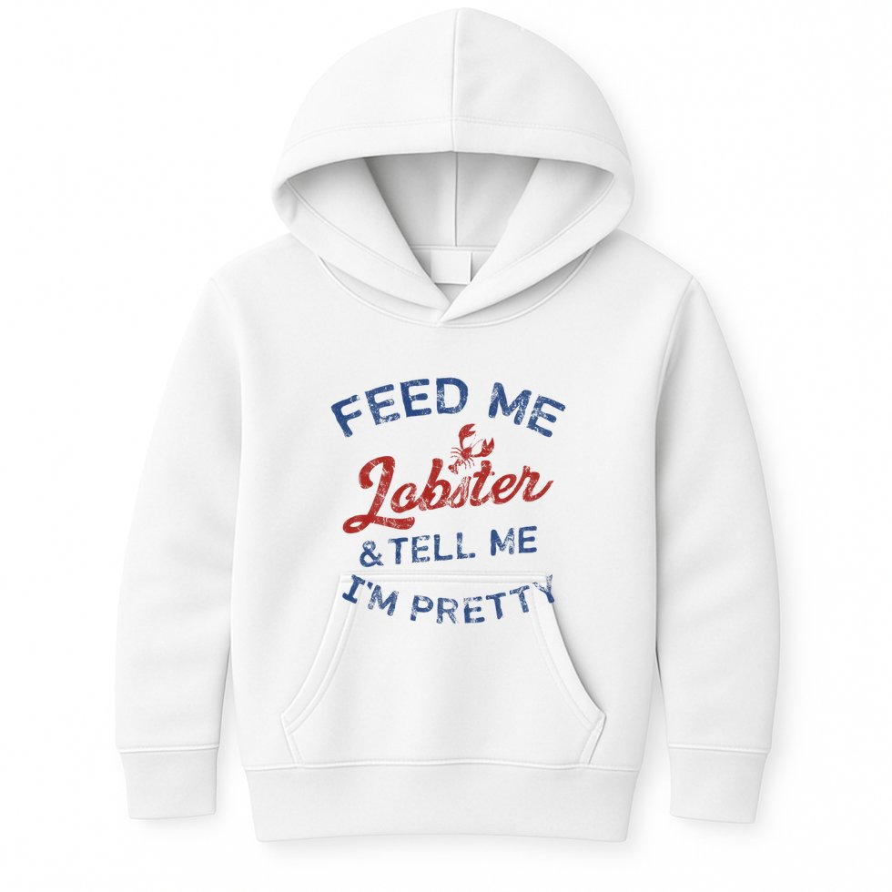Feed Me Lobster And Tell Me Im Pretty Maine Vibes Kids Hoodie