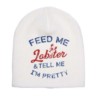 Feed Me Lobster And Tell Me Im Pretty Maine Vibes Short Acrylic Beanie