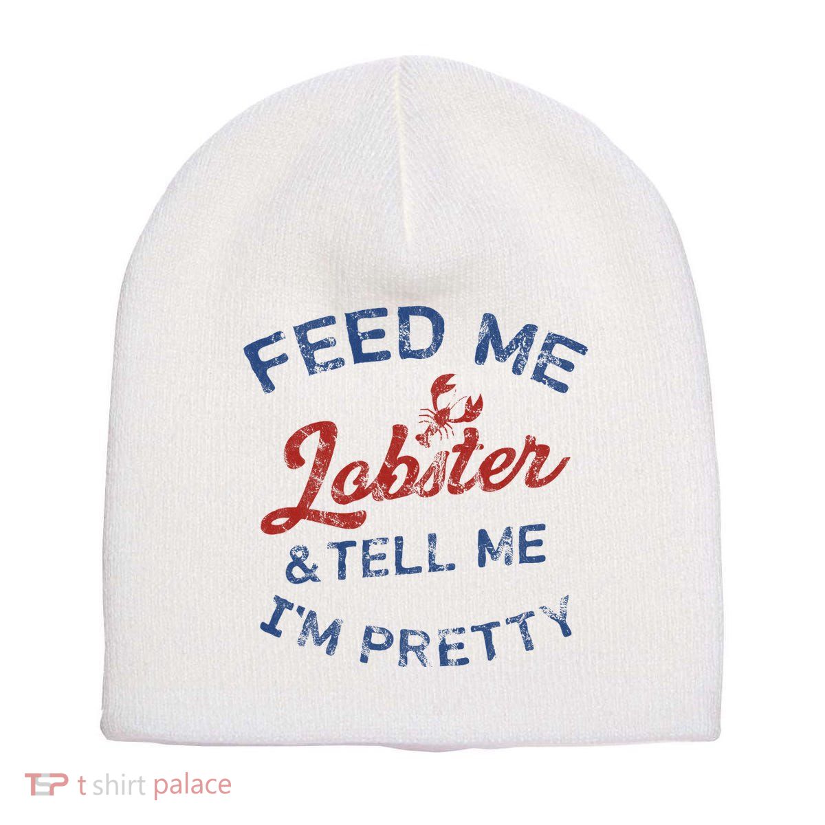 Feed Me Lobster And Tell Me Im Pretty Maine Vibes Short Acrylic Beanie