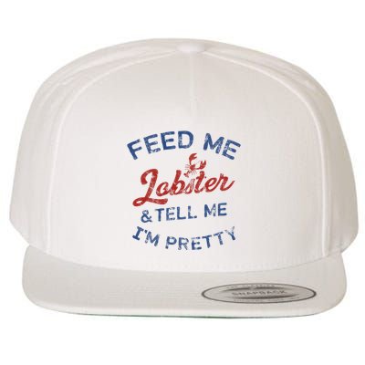 Feed Me Lobster And Tell Me Im Pretty Maine Vibes Wool Snapback Cap