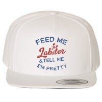 Feed Me Lobster And Tell Me Im Pretty Maine Vibes Wool Snapback Cap
