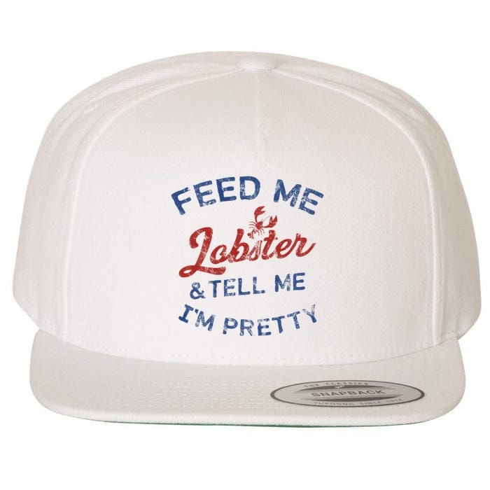 Feed Me Lobster And Tell Me Im Pretty Maine Vibes Wool Snapback Cap