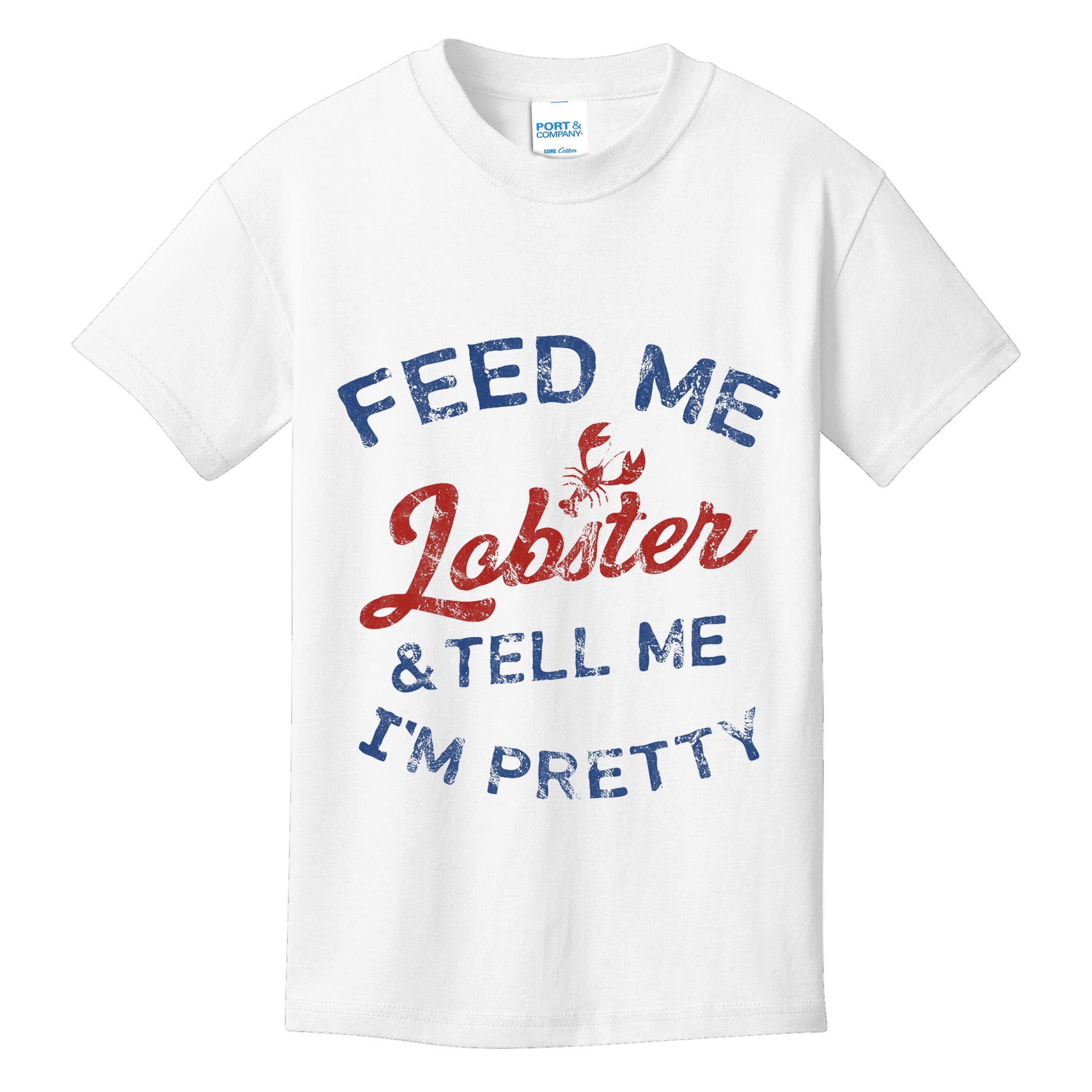 Feed Me Lobster And Tell Me Im Pretty Maine Vibes Kids T-Shirt