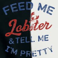 Feed Me Lobster And Tell Me Im Pretty Maine Vibes Infant Baby Jersey Bodysuit