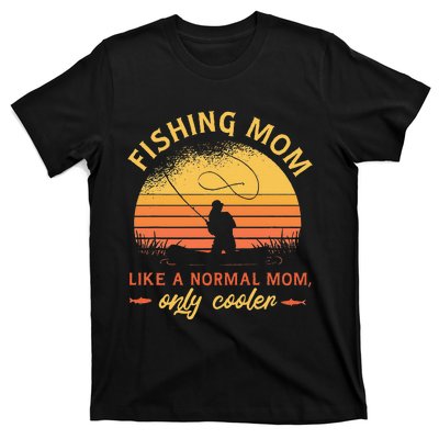 Fishing Mom Like A Normal Mom Only Cooler T-Shirt