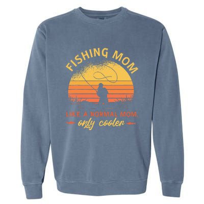 Fishing Mom Like A Normal Mom Only Cooler Garment-Dyed Sweatshirt