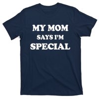 Funny My Mom Says I'm Special For Sons And Daughters T-Shirt